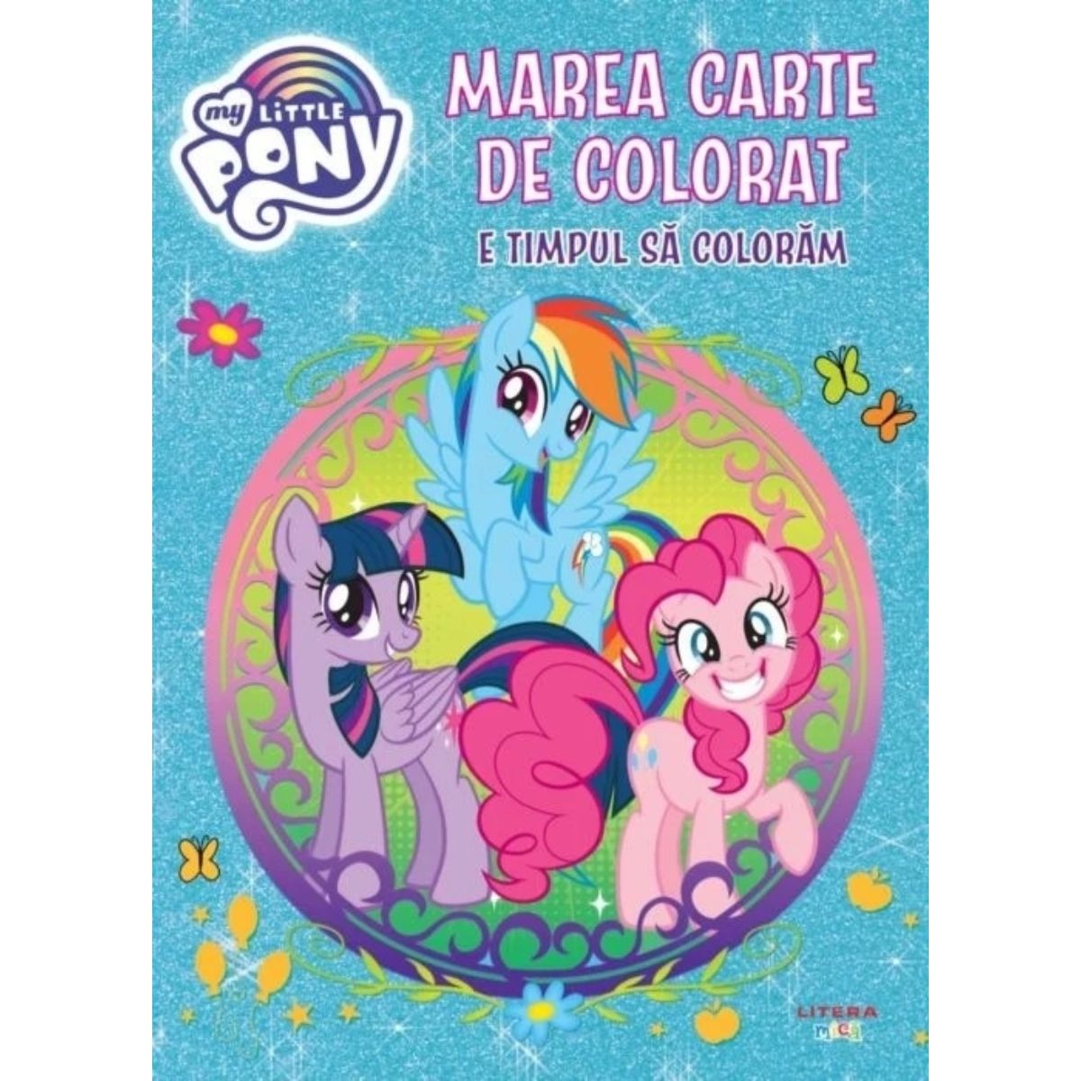 My Little Pony. Marea carte de colorat, e timpul sa coloram