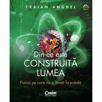 9786067820676 din ce este construita lumea fizica poala traian anghel