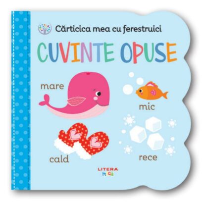 cartbi103 001w carticica mea cu ferestruici cuvinte opuse bebe invata