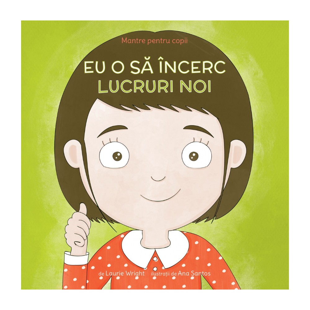 Eu o sa incerc lucruri noi - Mantre pentru copii V, Laurie Wright