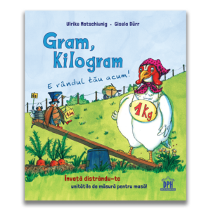 Gram, kilogram - E randul tau acum. Ulrike Motschiunig, Gisela Durr