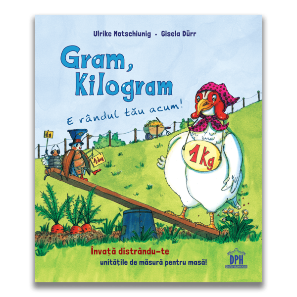 Gram, kilogram - E randul tau acum. Ulrike Motschiunig, Gisela Durr