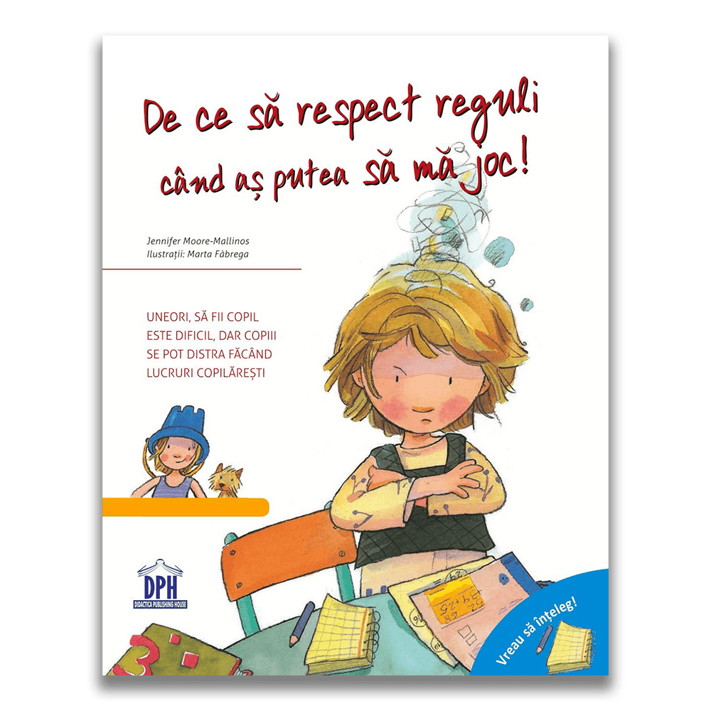 Vreau sa inteleg - De ce sa respect reguli cand as putea sa ma joc, Jennifer Moore-Mallinos 1 Vreau sa inteleg - De ce sa respect reguli cand as putea sa ma joc, Jennifer Moore-Mallinos