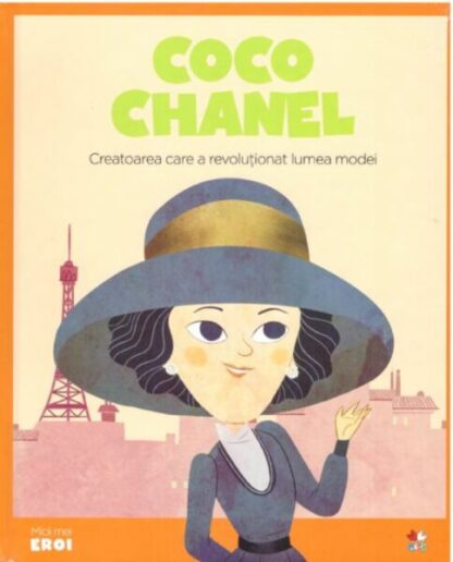 Coco Chanel. Creatoarea care a revolutionat lumea modei. Seria Micii mei Eroi (Vol. 33) - Hardcover - *** - Litera mica