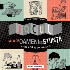 Jocul micilor oameni de stiinta. Peste 400 de experimente, Hans J?rgen Press