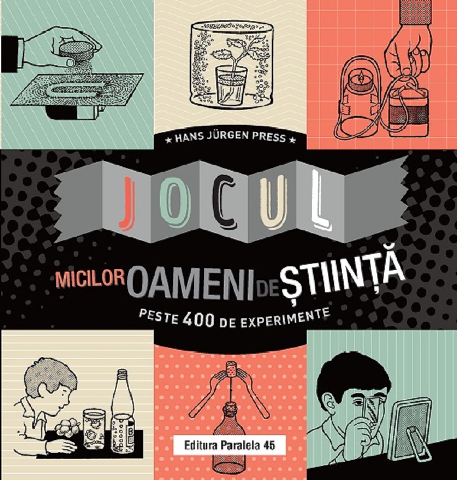 Jocul micilor oameni de stiinta. Peste 400 de experimente, Hans J?rgen Press