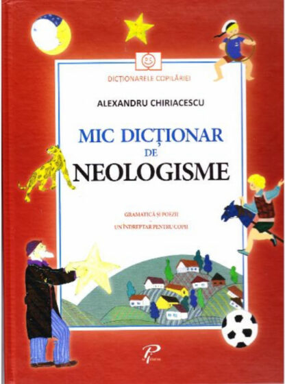 mic dictionar de neologisme gramatica si poezii alexandru chiriacescu 00025856 14893 4187