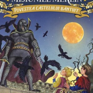Povestea castelului bantuit. Portalul magic - misiunile Merlin nr. 2, Mary Pope Osborne