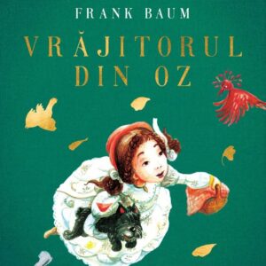 Vrajitorul din Oz. Mari Clasici Ilustrati, Frank Baum