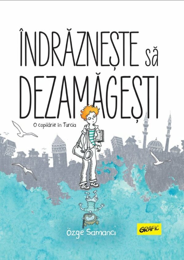 Indrazneste sa dezamagesti. O copilarie in Turcia, Ozge Samanci
