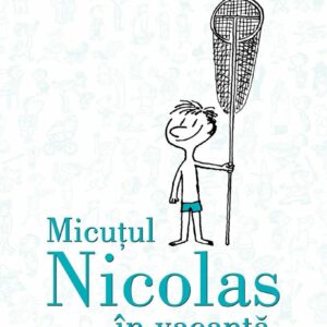 Micutul Nicolas in vacanta. Rene Goscinny, Jean-Jacques Sempe